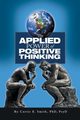 The Applied Power of Positive Thinking, Smith Curtis E.