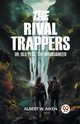 The Rival Trappers Or, Old Pegs, The Mountaineer, Aiken Albert W.
