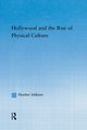 Hollywood and the Rise of Physical Culture, Addison Heather