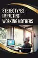 Stereotypes Impacting Working Mothers, Melo Julian Almeida
