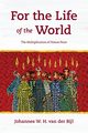 For the Life of the World, van der Bijl Johannes W.H.