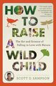 How to Raise a Wild Child, Sampson Scott D