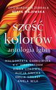 Sze kolorw Antologia LGBT, Garkowska Magorzata, K.C.Hiddenstorm, Litkowiec Kinga, Sinicka Alicja, Szelest Emilia, Wilk Aniela