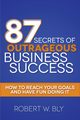87 Secrets of Outrageous Business Success, Bly Robert W