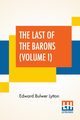 The Last Of The Barons (Volume I), Lytton Edward Bulwer