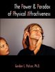 The Power and Paradox of Physical Attractiveness, Patzer Gordon L.