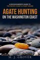 Agate Hunting on the Washington Coast, Grover M. J.