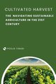 The Cultivated Harvest Navigating Sustainable Agriculture in the 21st Century, Tiwari Pooja