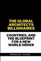 The Global Architects, Billionaires, Countries, and the Blueprint for a New World Order, Joseph Emmanuel