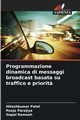 Programmazione dinamica di messaggi broadcast basata su traffico e priorit?, Patel Hiteshkumar