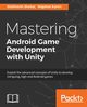Mastering Android Game Development with Unity, Shekar Siddharth