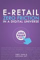 E-Retail Zero Friction In A Digital Universe, Thain Greg