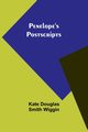 Penelope's Postscripts, Wiggin Kate Douglas