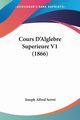 Cours D'Alglebre Superieure V1 (1866), Serret Joseph Alfred