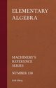 Elementary Algebra - Machinery's Reference Series - Number 138, Oberg Erik
