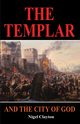 THE TEMPLAR AND THE CITY OF GOD, Clayton Nigel