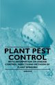 Plant Pest Control - With Information on Disease Control, Insects and Methods of Plant Spraying, Various