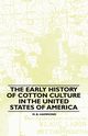 The Early History Of Cotton Culture In The United States Of America, Hammond M. B.