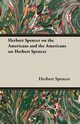Herbert Spencer on the Americans and the Americans on Herbert Spencer, Spencer Herbert