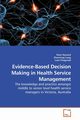 Evidence-Based Decision Making in Health Service Management, Howard Peter