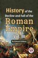 History Of The Decline And Fall Of The Roman Empire Vol-3, Gibbon Edward
