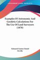 Examples Of Astronomic And Geodetic Calculations For The Use Of Land Surveyors (1878), Deville Edouard Gaston Daniel