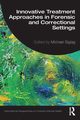 Innovative Treatment Approaches in Forensic and Correctional Settings, 