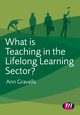 What is Teaching in the Lifelong Learning Sector?, Gravells Ann