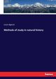 Methods of study in natural history, Agassiz Louis