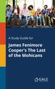 A Study Guide for James Fenimore Cooper's The Last of the Mohicans, Gale Cengage Learning