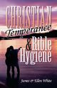 Christian Temperance and Bible Hygiene, White James Springer