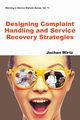 DESIGNING COMPLAINT HANDLING AND SERVICE RECOVERY STRATEGIES, JOCHEN WIRTZ