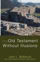 The Old Testament Without Illusions, McKenzie John L.