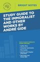 Study Guide to The Immoralist and Other Works by Andre Gide, Intelligent Education