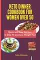 Keto Dinner Cookbook for Women Over 50, Attanasio Katie