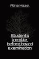 Students tremble  before board examination, Hazel Alina