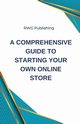 A Comprehensive Guide to Starting Your Own Online Store, Publishing RWG