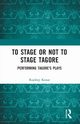 To Stage or Not to Stage Tagore, Rajdeep Konar