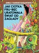 Jak ciotka Frub-Bc uratowaa wiat od zagady, Baranowska Anna, Baranowski Tadeusz