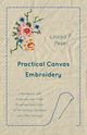 Practical Canvas Embroidery - A Handbook with Diagrams and Scale Drawings taken from XVIIth Century Samplers and Other Sources, Pesel Louisa F.