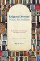 Religious Diversity-What's the Problem?, Gross Rita M.
