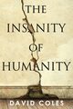 The Insanity Of Humanity, Coles David