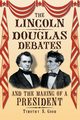 The Lincoln-Douglas Debates and the Making of a President, Good Timothy S.