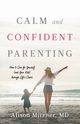 Calm and Confident Parenting, Mitzner Alison