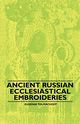 Ancient Russian Ecclesiastical Embroideries, Tolmachoff Eugenia
