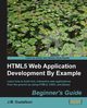 Html5 Web Application Development by Example, M. Gustafson J.