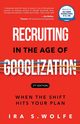 Recruiting in the Age of Googlization Second Edition, Wolfe Ira S