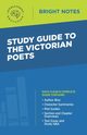 Study Guide to the Victorian Poets, Intelligent Education