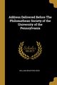 Address Delivered Before The Philomathean Society of the University of the Pennsylvania, Reed William Bradford