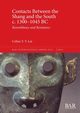 Contacts Between the Shang and the South c. 1300-1045 BC, Lai Celine Y. Y.